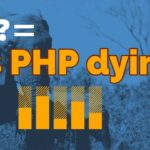 هل فعلاً لغة PHP تموت؟ تعرف على الأجابة